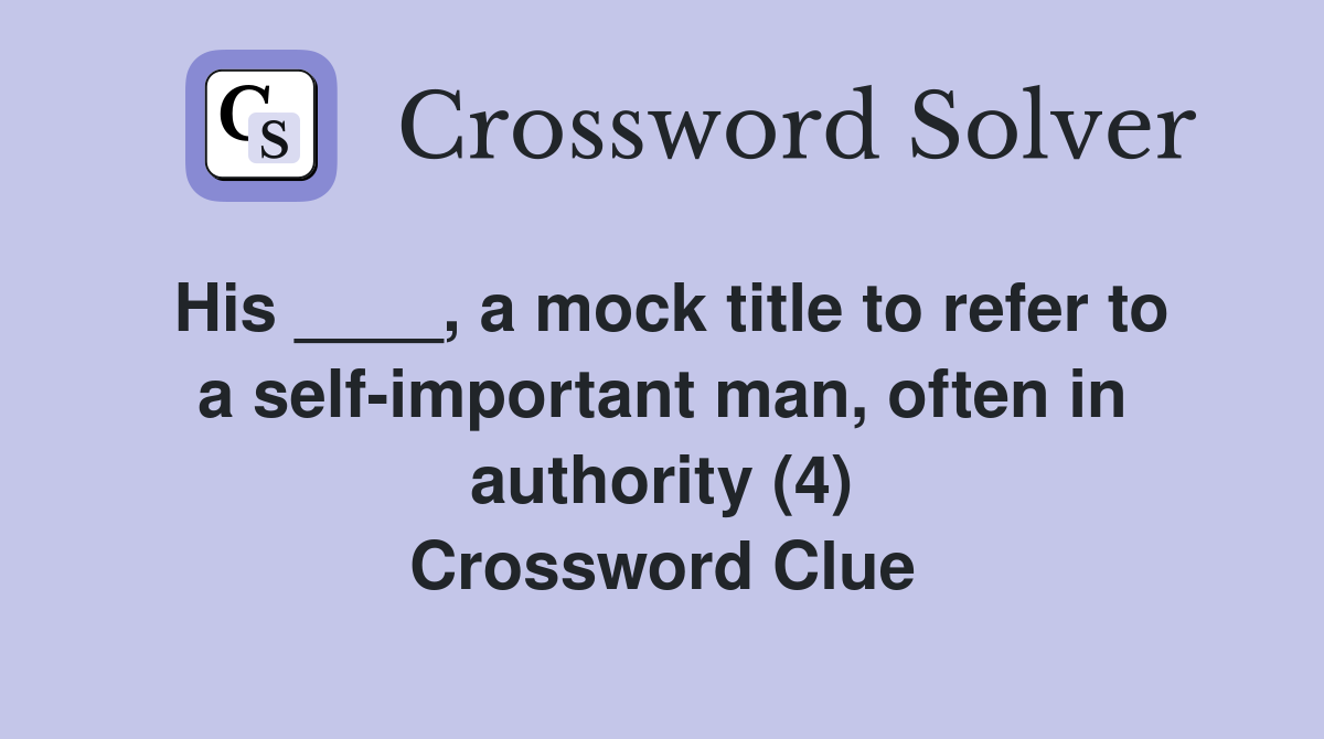 His ____, a mock title to refer to a selfimportant man, often in